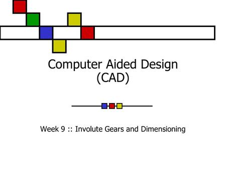 Computer Aided Design (CAD)