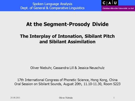 Spoken Language Analysis Dept. of General & Comparative Linguistics Christian-Albrechts-Universität zu Kiel 20.08.2011 Oliver Niebuhr 1 At the Segment-Prosody.