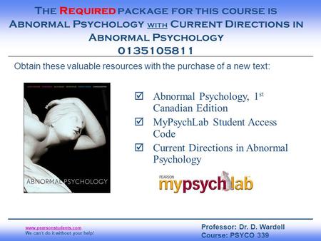 Page 1 www.pearsonstudents.com We can’t do it without your help! The Required package for this course is Abnormal Psychology with Current Directions in.