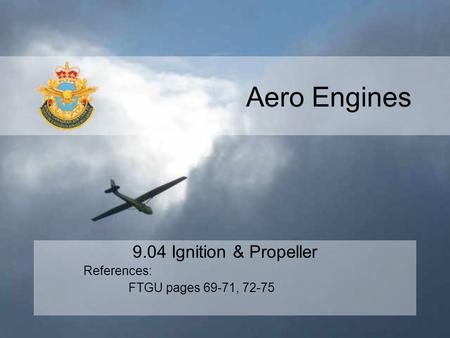 9.04 Ignition & Propeller References: FTGU pages 69-71, 72-75