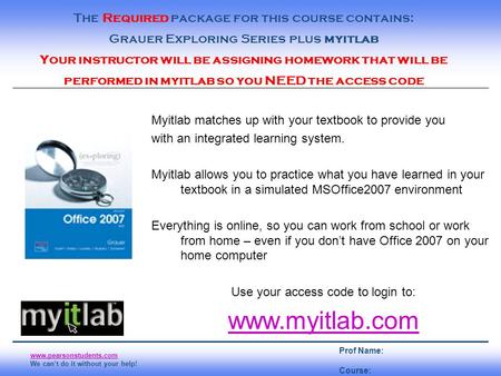 Page 1 www.pearsonstudents.com We can’t do it without your help! The Required package for this course contains: Grauer Exploring Series plus myitlab Your.