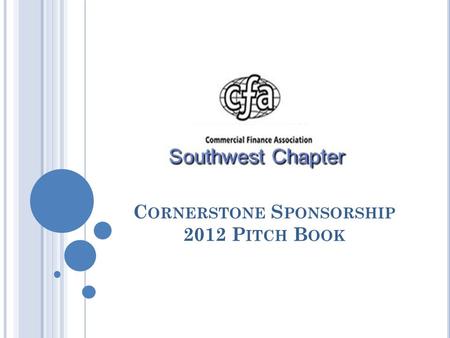 C ORNERSTONE S PONSORSHIP 2012 P ITCH B OOK. 2011 C ORNERSTONE S PONSORS IN R EVIEW – T HANK YOU ! Restructuring Workout Appraisal ARG RECOVERY DIAMOND.