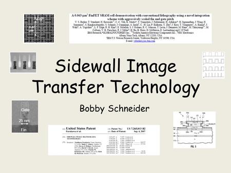 Sidewall Image Transfer Technology Bobby Schneider.