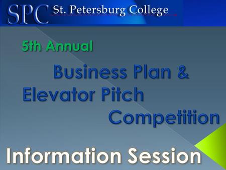 5th Annual. The Prizes! Business Plan 1 st PLACE $ 5,000 Business Plan2 nd PLACE$ 2,500 Elevator Pitch1 st PLACE$ 1,000 Elevator Pitch2 nd PLACE$ 500.