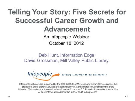 An Infopeople Webinar October 10, 2012 Deb Hunt, Information Edge David Grossman, Mill Valley Public Library Telling Your Story: Five Secrets for Successful.