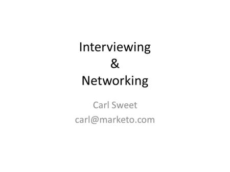 Interviewing & Networking Carl Sweet