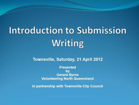 Townsville, Saturday, 21 April 2012 Presented by Gerard Byrne Volunteering North Queensland In partnership with Townsville City Council.