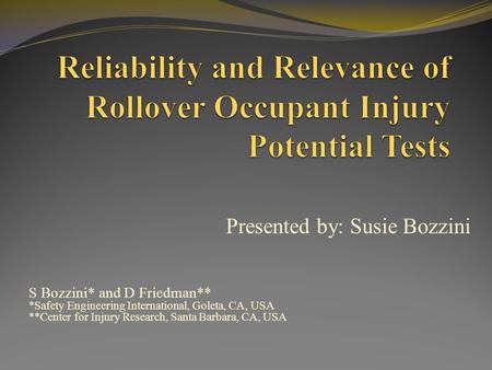 S Bozzini* and D Friedman** *Safety Engineering International, Goleta, CA, USA **Center for Injury Research, Santa Barbara, CA, USA Presented by: Susie.