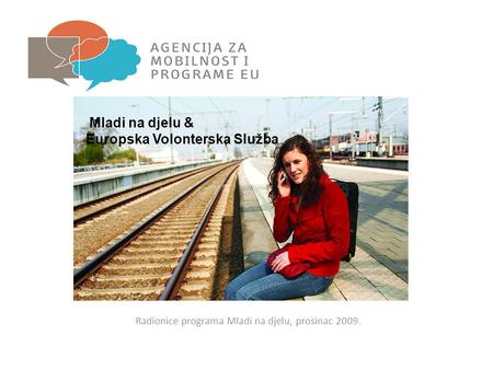 Radionice programa Mladi na djelu, prosinac 2009. Mladi na djelu & Europska Volonterska Služba.