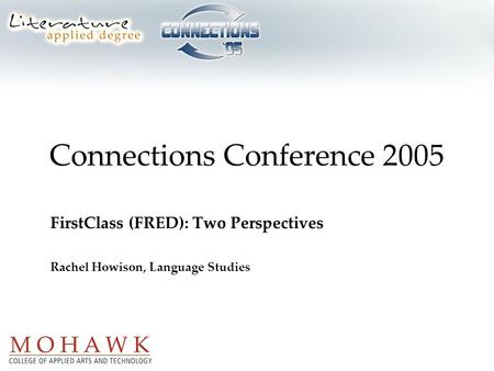 Connections Conference 2005 FirstClass (FRED): Two Perspectives Rachel Howison, Language Studies.