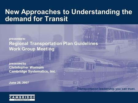 Transportation leadership you can trust. presented to Regional Transportation Plan Guidelines Work Group Meeting presented by Christopher Wornum Cambridge.