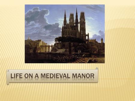  Villages on a Manor usually had less than 600 residents.  They produced everything they needed: Food, Clothing, and Farming Tools.  Peasants lived.