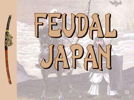 Feudal Japan.