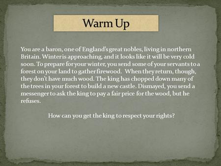 You are a baron, one of England’s great nobles, living in northern Britain. Winter is approaching, and it looks like it will be very cold soon. To prepare.