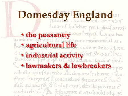 Domesday England the peasantrythe peasantry agricultural lifeagricultural life industrial activityindustrial activity lawmakers & lawbreakerslawmakers.