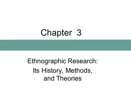 Ethnographic Research: Its History, Methods, and Theories