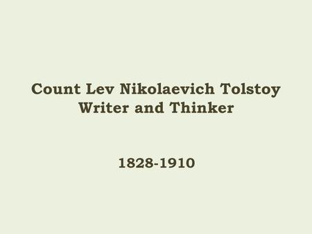 Count Lev Nikolaevich Tolstoy Writer and Thinker