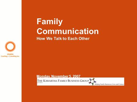 Family Communication How We Talk to Each Other Monday, November 5, 2007.