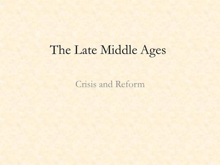 The Late Middle Ages Crisis and Reform. Black Death Famine of 1315-1317 – Weakened population Causes: Bacillus carried by fleas living on fur of rats.