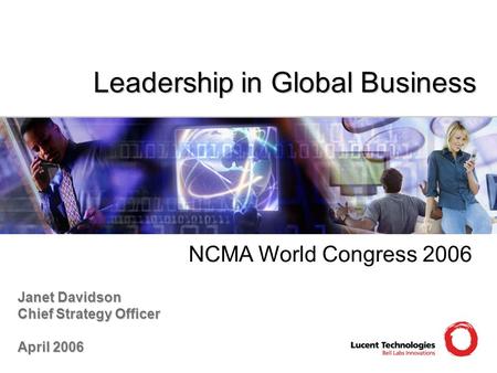 Leadership in Global Business Janet Davidson Chief Strategy Officer April 2006 NCMA World Congress 2006.