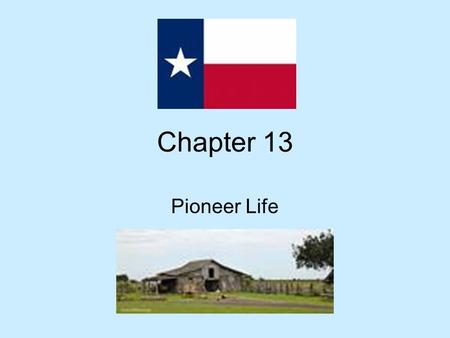 Chapter 13 Pioneer Life.