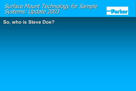 So, who is Steve Doe? Surface Mount Technology for Sample Systems: Update 2003.