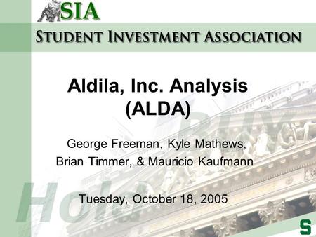 Aldila, Inc. Analysis (ALDA) George Freeman, Kyle Mathews, Brian Timmer, & Mauricio Kaufmann Tuesday, October 18, 2005.