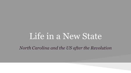 Life in a New State North Carolina and the US after the Revolution.