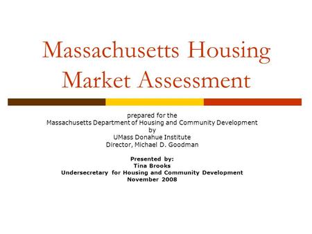 Massachusetts Housing Market Assessment prepared for the Massachusetts Department of Housing and Community Development by UMass Donahue Institute Director,