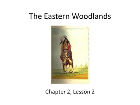 The Eastern Woodlands Chapter 2, Lesson 2.