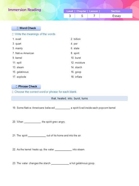 ▶ Phrase Check ▶ Word Check ☞ Write the meanings of the words. ☞ Choose the correct word or phrase for each blank. 3 5 7 Essay that, heated, into, burst,