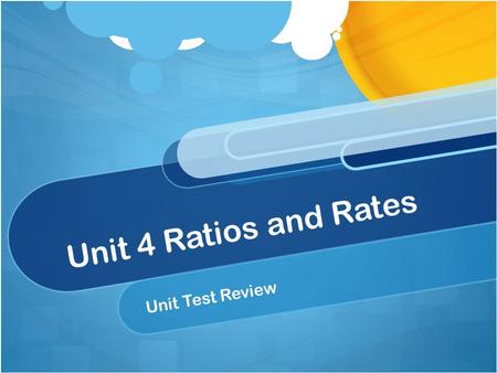 Unit 4 Ratios and Rates Unit Test Review. 1. Tim spent 120 minutes riding his bike and 131 minutes walking last week. Which of the following expressions.