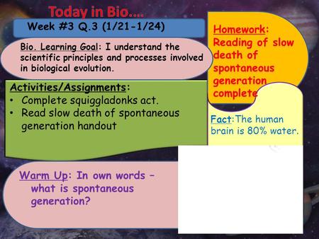 Week #3 Q.3 (1/21-1/24) Homework: Reading of slow death of spontaneous generation complete Activities/Assignments: Complete squiggladonks act. Read slow.