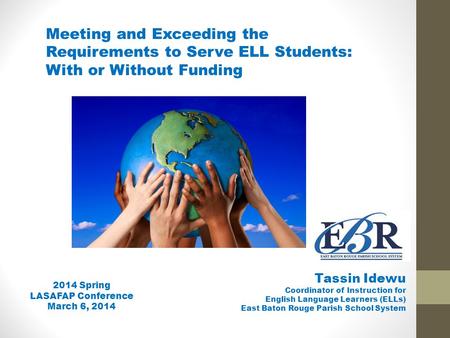 Tassin Idewu Coordinator of Instruction for English Language Learners (ELLs) East Baton Rouge Parish School System Meeting and Exceeding the Requirements.