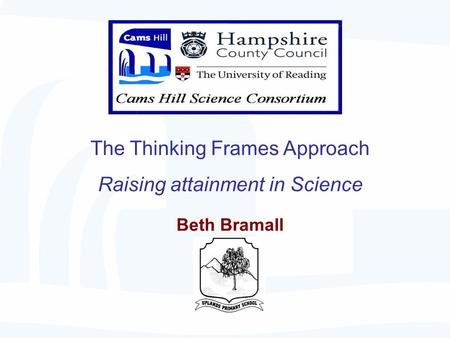 Beth Bramall The Thinking Frames Approach Raising attainment in Science.