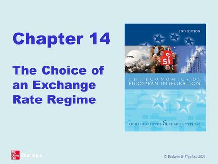 © Baldwin & Wyplosz 2006 Chapter 14 The Choice of an Exchange Rate Regime.