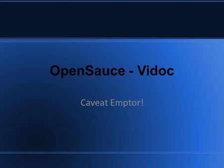 OpenSauce - Vidoc Caveat Emptor!. “OpenSauce”, Wut iz dis? Collection of Open Source solutions Solutions which extend games/software for benefiting End.