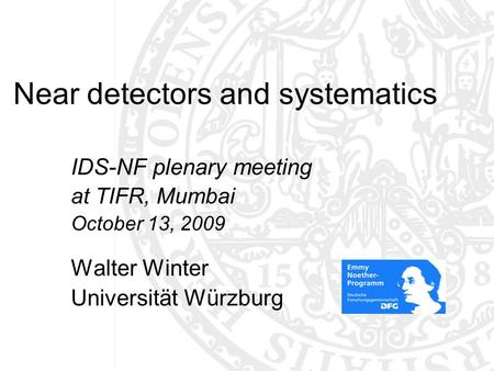 Near detectors and systematics IDS-NF plenary meeting at TIFR, Mumbai October 13, 2009 Walter Winter Universität Würzburg TexPoint fonts used in EMF: AAAAA.