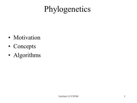 Lecture 13 CS5661 Phylogenetics Motivation Concepts Algorithms.