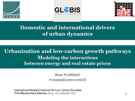 1 Urbanization and low-carbon growth pathways M odeling the interactions between energy and real estate prices Henri WAISMAN