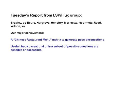 Tuesday’s Report from LSP/Flux group: Bradley, de Beurs, Hargrove, Henebry, Morisette, Noormets, Reed, Wilson, Yu Our major achievement: A “Chinese Restaurant.