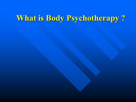 What is Body Psychotherapy ? Or Somatic Psychology: