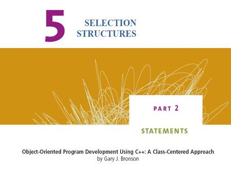 2Object-Oriented Program Development Using C++ 3 Relational Expressions Decision-making: comparison of two numerical values Relational expression –Also.