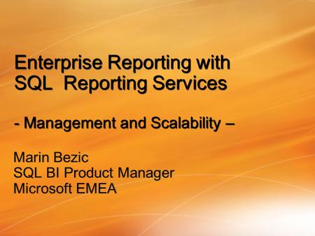 Marin BezicMarin Bezic SQL BI Product ManagerSQL BI Product Manager Microsoft EMEAMicrosoft EMEA Enterprise Reporting with SQL Reporting Services - Management.