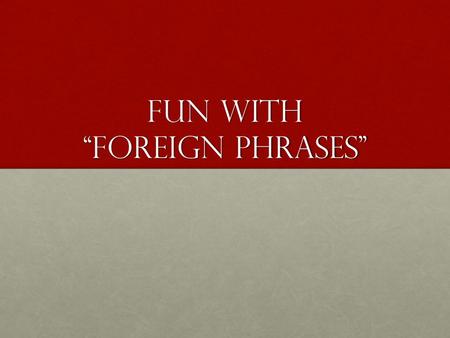 Fun with “Foreign Phrases”. Déjà vu: the illusion of experiencing something before (n)Déjà vu: the illusion of experiencing something before (n) Faux.