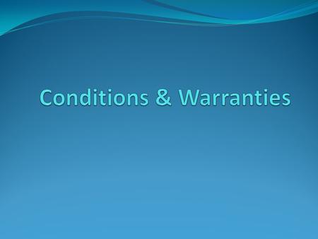 1.Nature 2.Remedies 3.Condition as Warranty 1.Voluntary Waiver 2.Compulsory Treatment of Condition as Warranty.