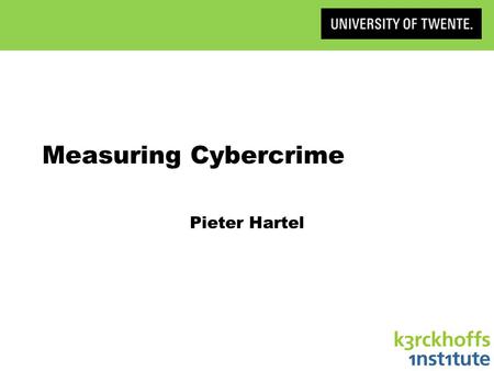 Measuring Cybercrime Pieter Hartel. How? Victim reporting initiatives »FBI Internet Criminal Complaint Centre Population and business surveys »CBS (Statistics.