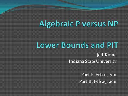 Jeff Kinne Indiana State University Part I: Feb 11, 2011 Part II: Feb 25, 2011.