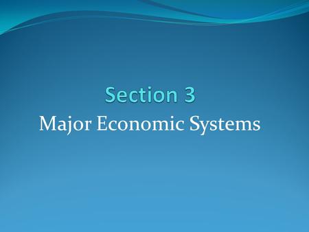 Major Economic Systems. Economic Systems 1. Capitalism- private citizens own the factors of production without government involvement 2. Socialism- Government.