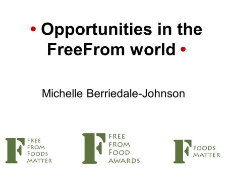 Opportunities in the FreeFrom world Michelle Berriedale-Johnson.